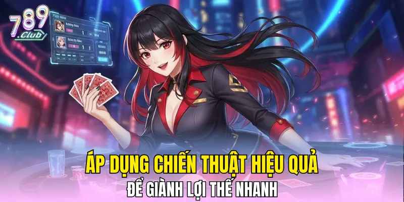 Áp dụng chiến thuật hiệu quả để giành lợi thế nhanh Áp dụng chiến thuật hiệu quả để giành lợi thế nhanh