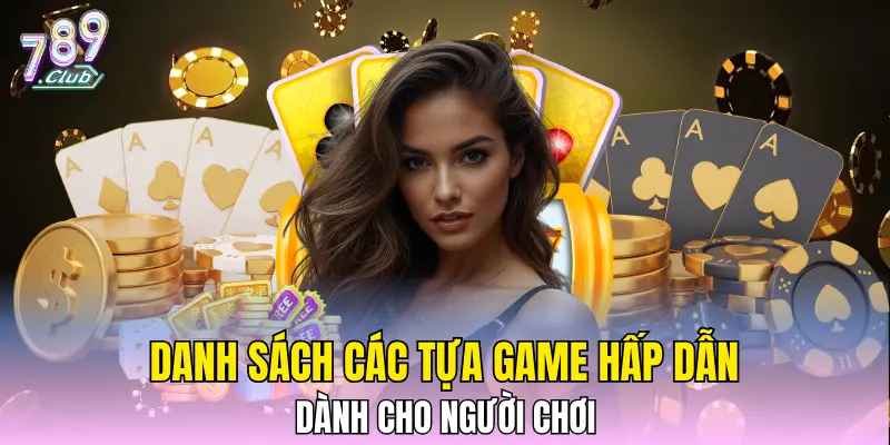 Danh sách các tựa game hấp dẫn dành cho người chơi Danh sách các tựa game hấp dẫn dành cho người chơi