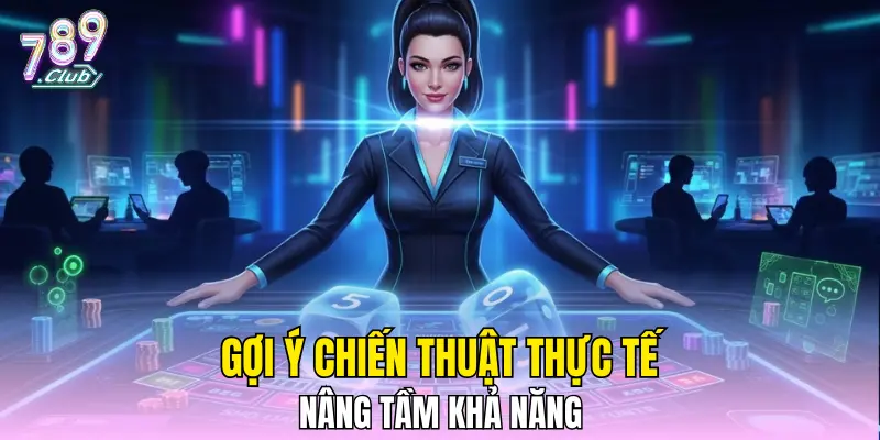 Gợi ý chiến thuật thực tế nâng tầm khả năng Gợi ý chiến thuật thực tế nâng tầm khả năng