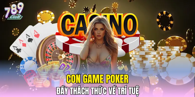 Con game Poker đầy thách thức về trí tuệ Con game Poker đầy thách thức về trí tuệ