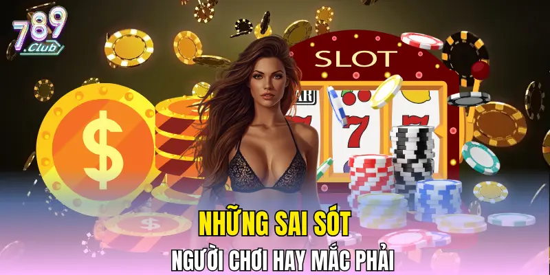 Những sai sót người chơi hay mắc phải Những sai sót người chơi hay mắc phải
