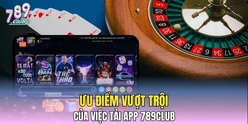 Ưu điểm vượt trội của việc tải app 789CLUB Ưu điểm vượt trội của việc tải app 789CLUB